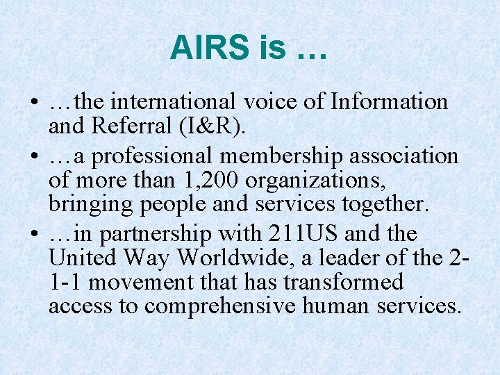 AIRS is … • …the international voice of Information and Referral (I&R). • …a