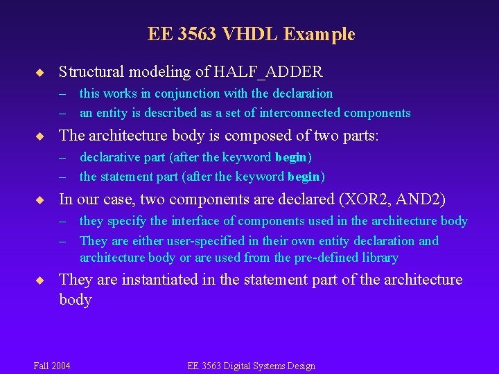 EE 3563 VHDL Example ¨ Structural modeling of HALF_ADDER – this works in conjunction