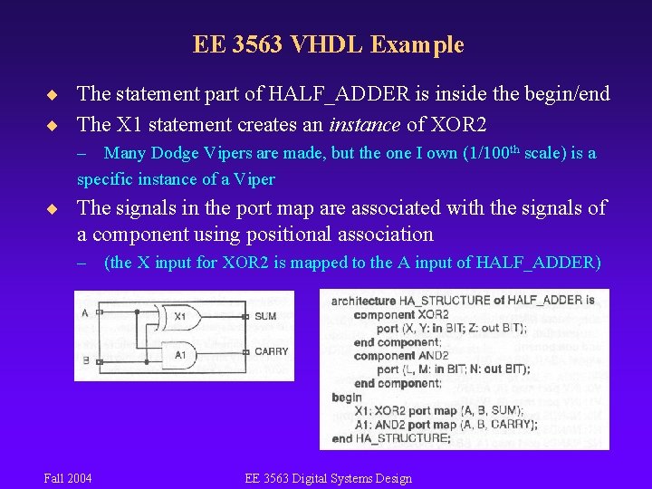 EE 3563 VHDL Example ¨ The statement part of HALF_ADDER is inside the begin/end
