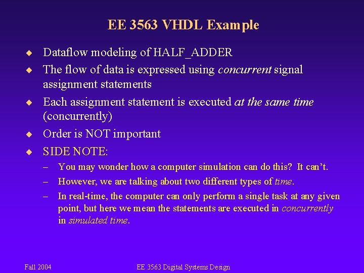 EE 3563 VHDL Example ¨ Dataflow modeling of HALF_ADDER ¨ The flow of data