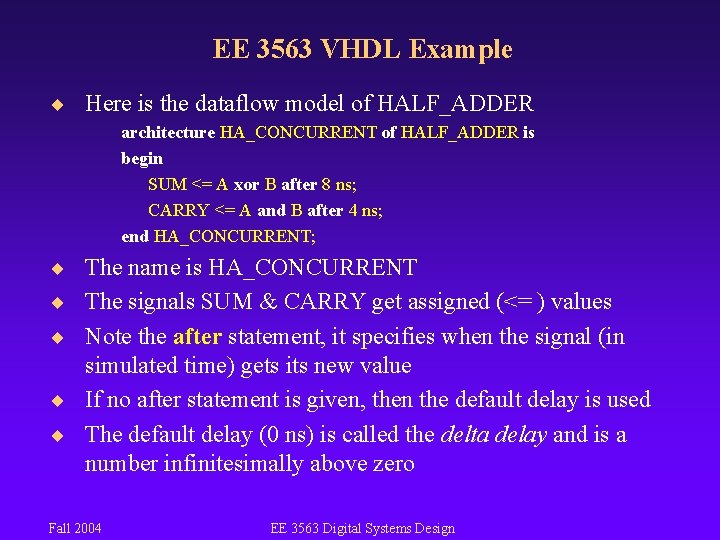 EE 3563 VHDL Example ¨ Here is the dataflow model of HALF_ADDER architecture HA_CONCURRENT