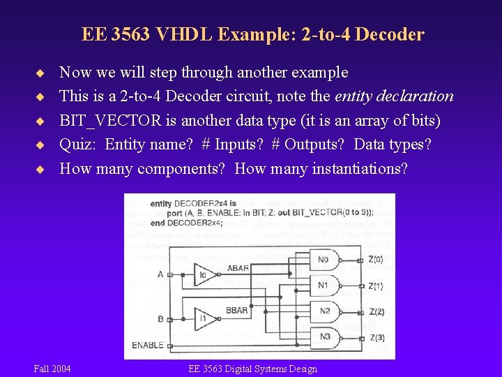 EE 3563 VHDL Example: 2 -to-4 Decoder ¨ Now we will step through another