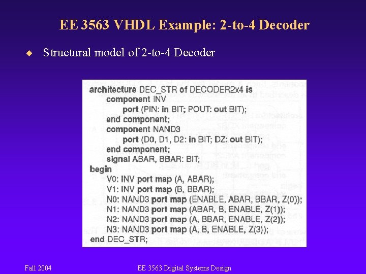 EE 3563 VHDL Example: 2 -to-4 Decoder ¨ Structural model of 2 -to-4 Decoder