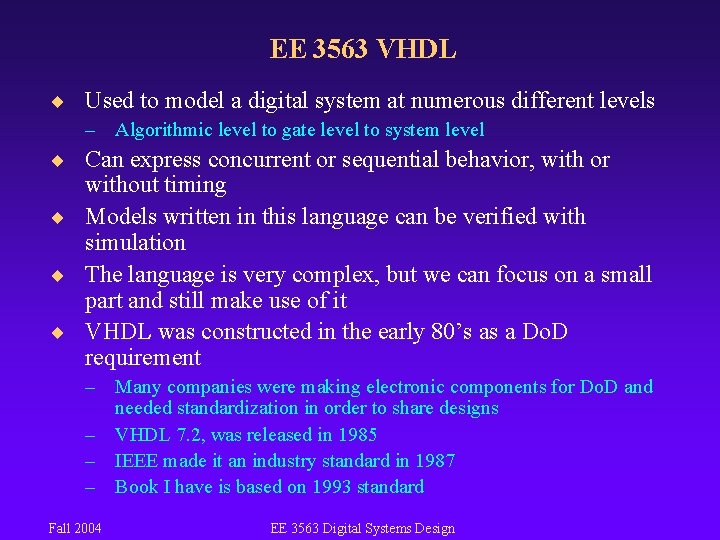 EE 3563 VHDL ¨ Used to model a digital system at numerous different levels