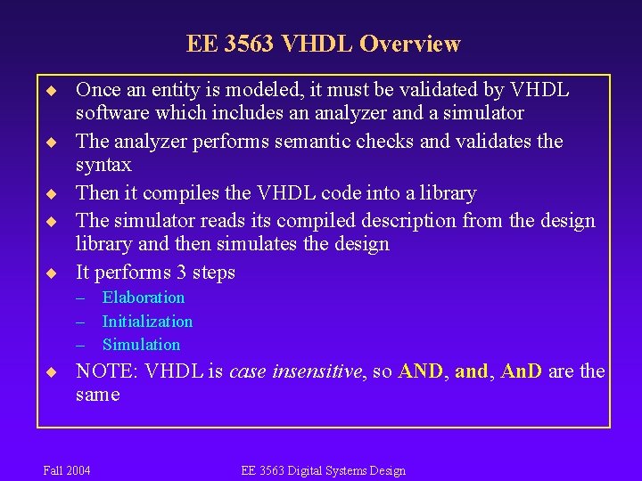 EE 3563 VHDL Overview ¨ Once an entity is modeled, it must be validated
