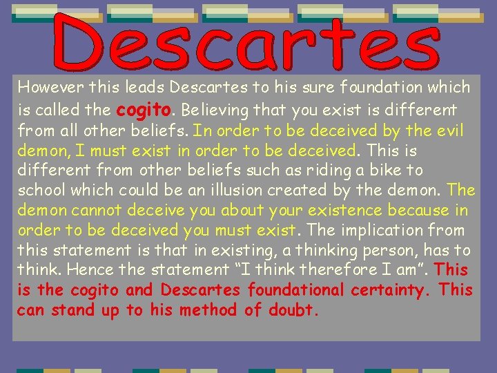 However this leads Descartes to his sure foundation which is called the cogito. Believing