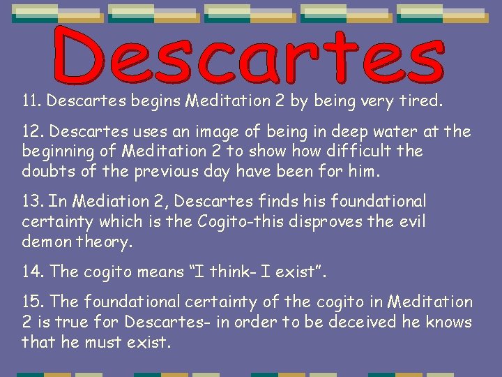 11. Descartes begins Meditation 2 by being very tired. 12. Descartes uses an image