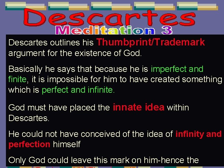 Descartes outlines his Thumbprint/Trademark argument for the existence of God. Basically he says that Descartes outlines his Thumbprint/Trademark argument for the existence of God. Basically he says that