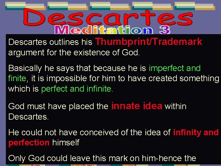 Descartes outlines his Thumbprint/Trademark argument for the existence of God. Basically he says that