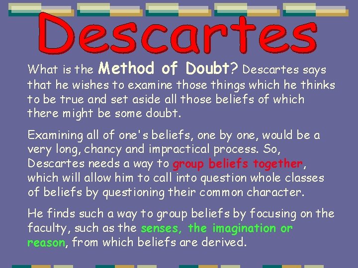 What is the Method of Doubt? Descartes says that he wishes to examine those What is the Method of Doubt? Descartes says that he wishes to examine those