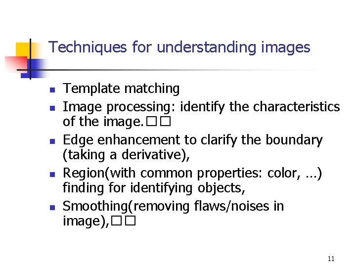 Techniques for understanding images n n n Template matching Image processing: identify the characteristics