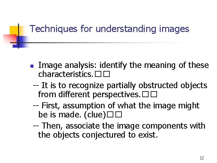 Techniques for understanding images Image analysis: identify the meaning of these characteristics. �� --
