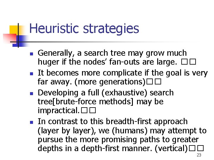 Heuristic strategies n n Generally, a search tree may grow much huger if the
