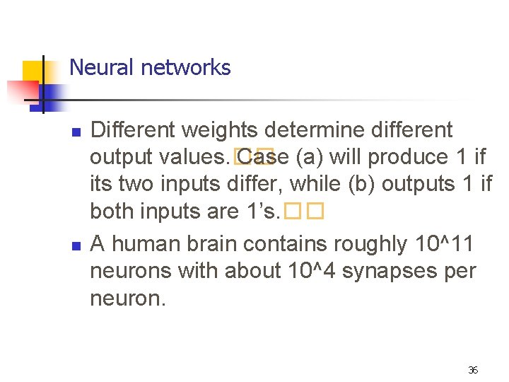 Neural networks n n Different weights determine different output values. �� Case (a) will