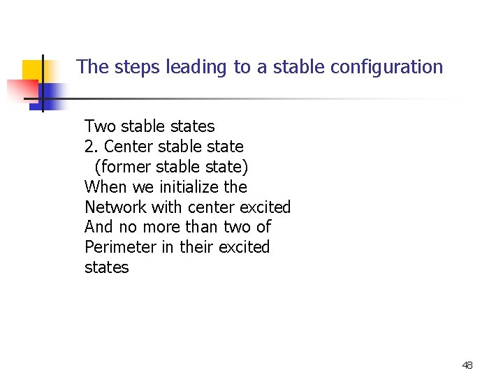 The steps leading to a stable configuration Two stable states 2. Center stable state