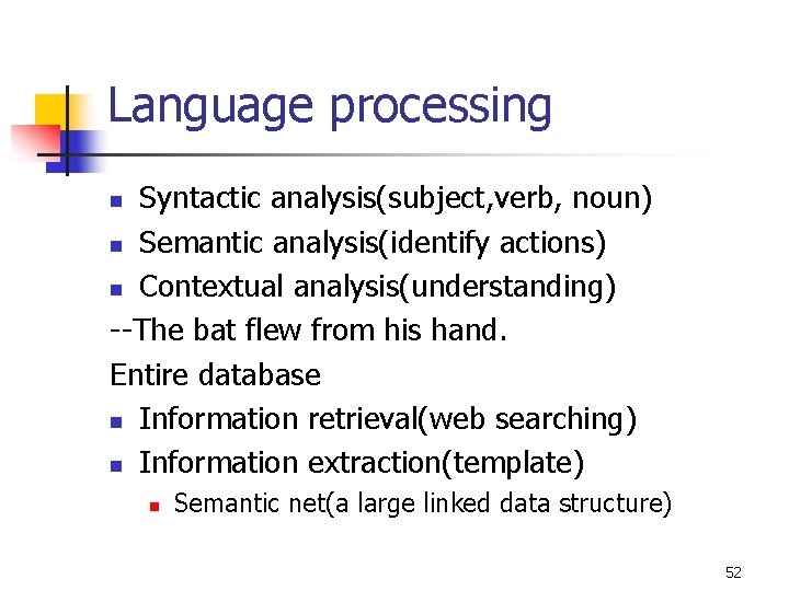 Language processing Syntactic analysis(subject, verb, noun) n Semantic analysis(identify actions) n Contextual analysis(understanding) --The