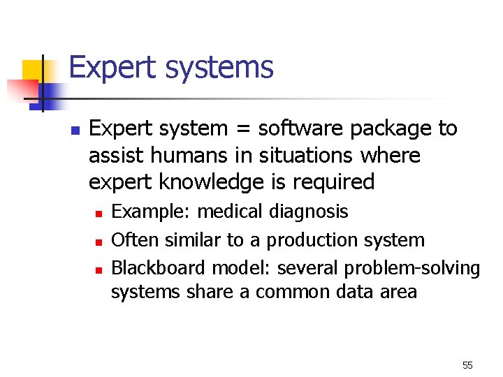 Expert systems n Expert system = software package to assist humans in situations where