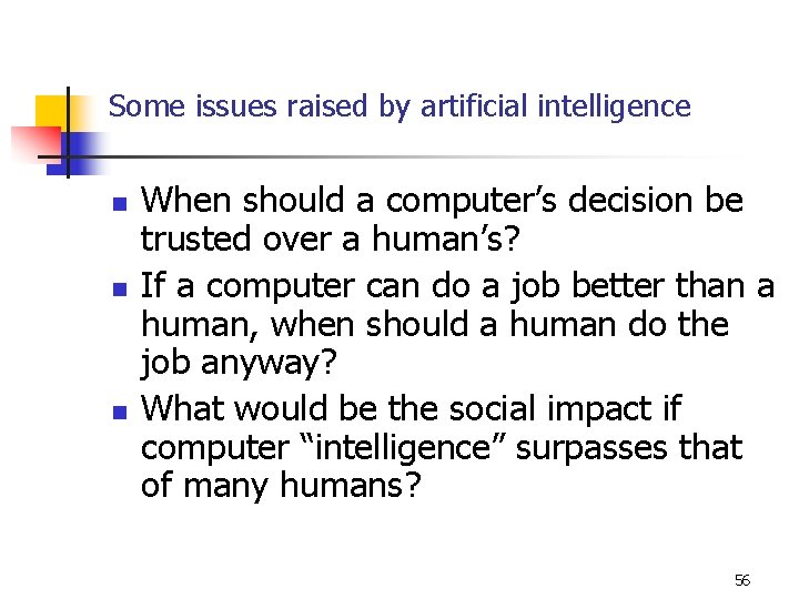 Some issues raised by artificial intelligence n n n When should a computer’s decision