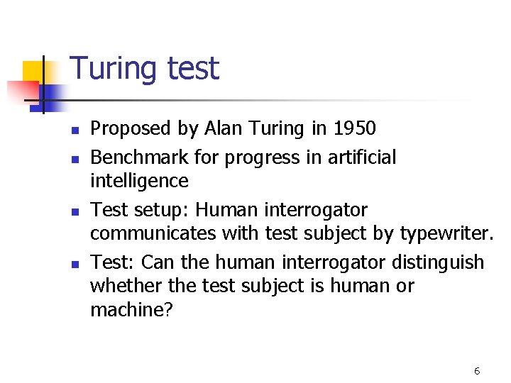 Turing test n n Proposed by Alan Turing in 1950 Benchmark for progress in
