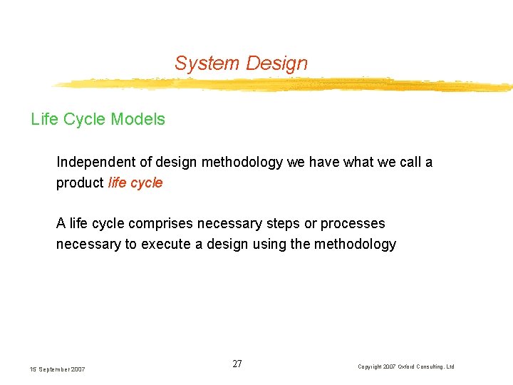 System Design Life Cycle Models Independent of design methodology we have what we call System Design Life Cycle Models Independent of design methodology we have what we call