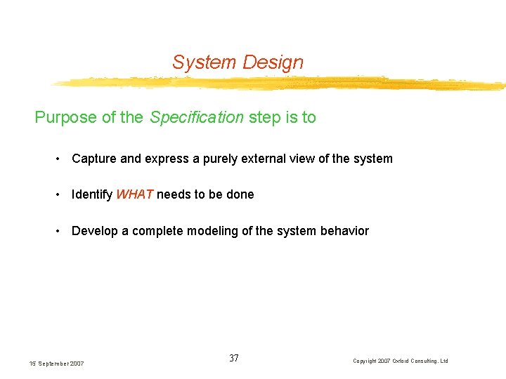 System Design Purpose of the Specification step is to • Capture and express a System Design Purpose of the Specification step is to • Capture and express a
