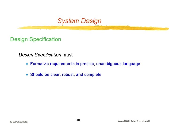 System Design Specification must · Formalize requirements in precise, unambiguous language · Should be System Design Specification must · Formalize requirements in precise, unambiguous language · Should be