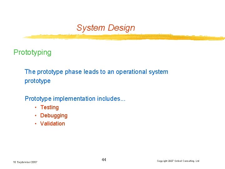 System Design Prototyping The prototype phase leads to an operational system prototype Prototype implementation System Design Prototyping The prototype phase leads to an operational system prototype Prototype implementation