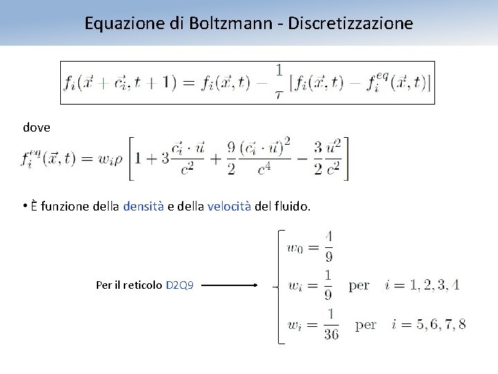 Equazione di Boltzmann - Discretizzazione dove • È funzione della densità e della velocità