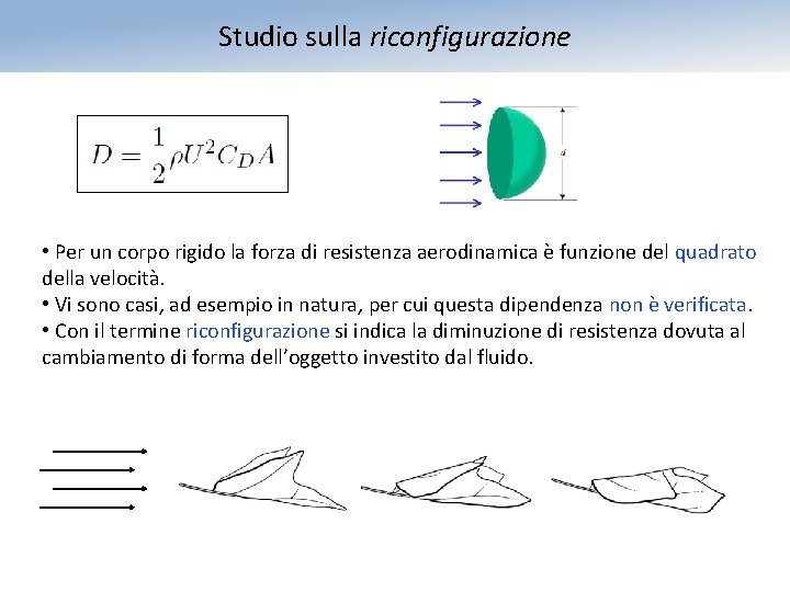 Studio sulla riconfigurazione • Per un corpo rigido la forza di resistenza aerodinamica è