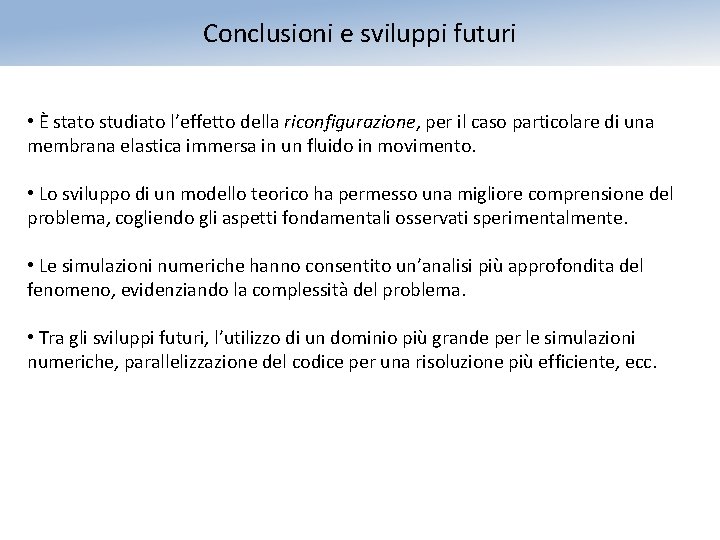 Conclusioni e sviluppi futuri • È stato studiato l’effetto della riconfigurazione, per il caso