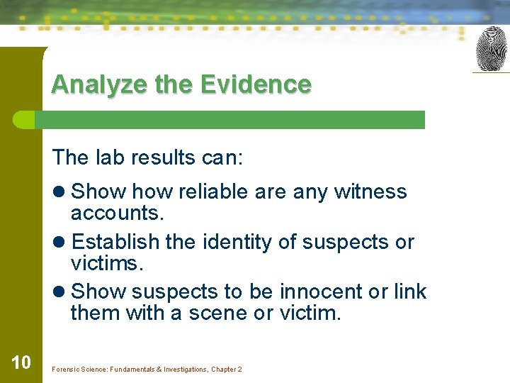 Analyze the Evidence The lab results can: l Show reliable are any witness accounts.