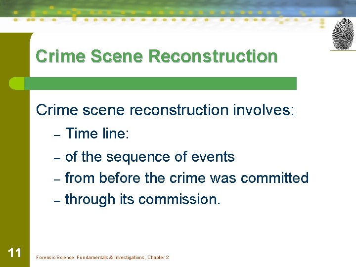 Crime Scene Reconstruction Crime scene reconstruction involves: – Time line: – of the sequence