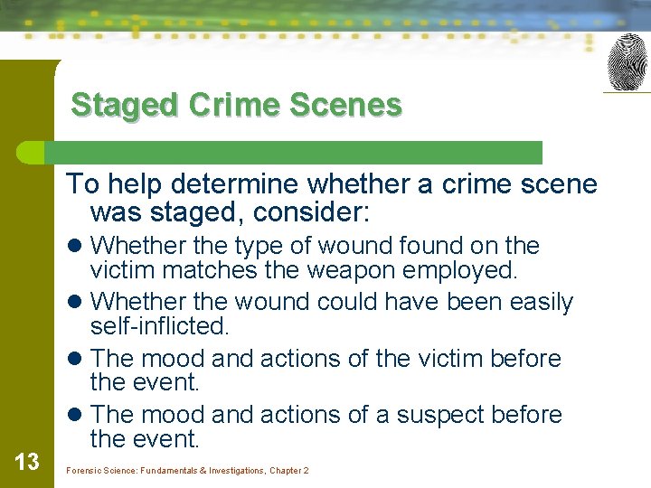 Staged Crime Scenes To help determine whether a crime scene was staged, consider: l
