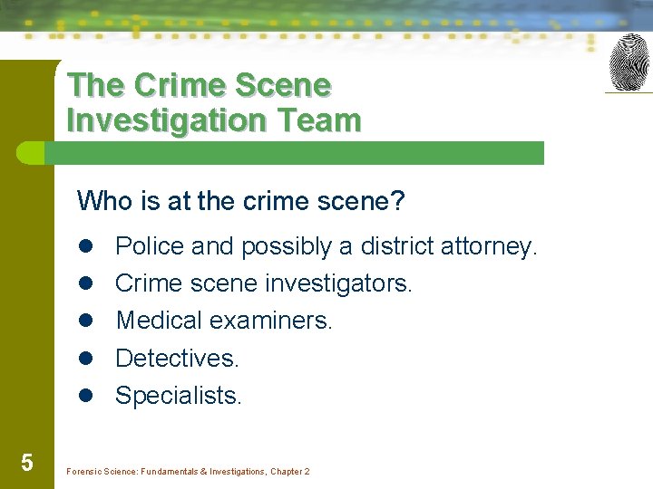The Crime Scene Investigation Team Who is at the crime scene? l Police and