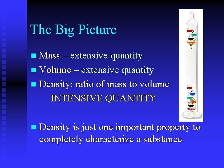 The Big Picture Mass – extensive quantity n Volume – extensive quantity n Density: