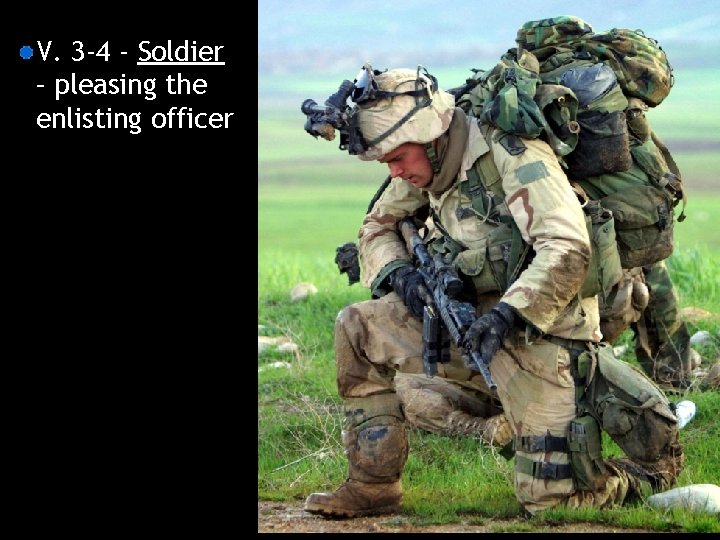 V. 3 -4 - Soldier – pleasing the enlisting officer 