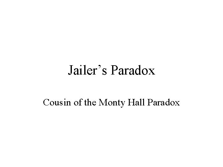 Jailer’s Paradox Cousin of the Monty Hall Paradox 