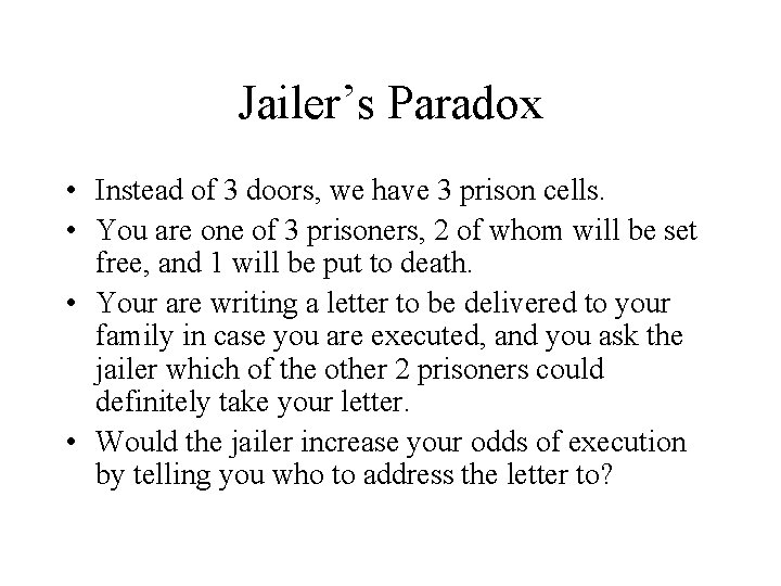 Jailer’s Paradox • Instead of 3 doors, we have 3 prison cells. • You