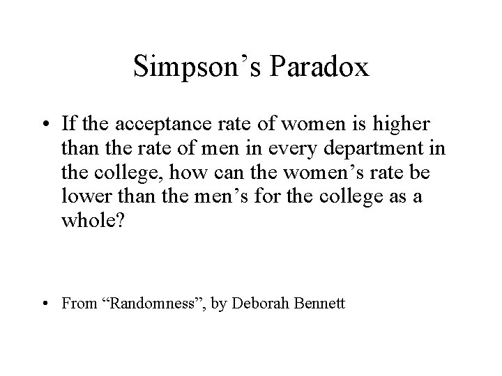 Simpson’s Paradox • If the acceptance rate of women is higher than the rate