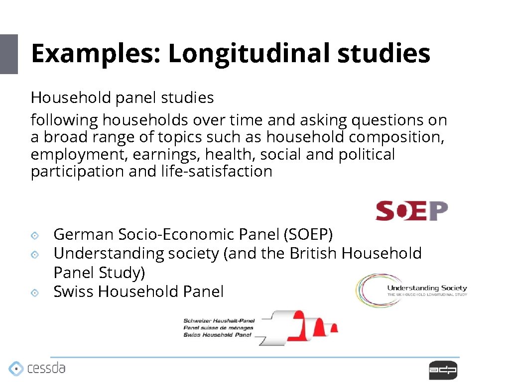 Examples: Longitudinal studies Household panel studies following households over time and asking questions on Examples: Longitudinal studies Household panel studies following households over time and asking questions on
