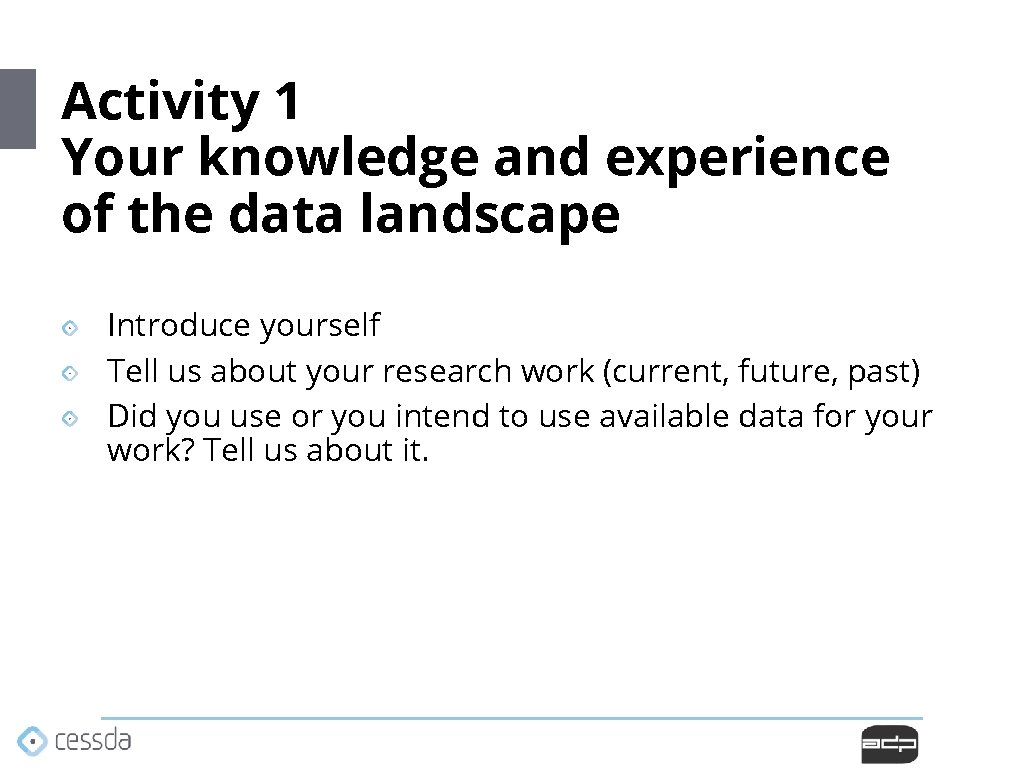 Activity 1 Your knowledge and experience of the data landscape Introduce yourself Tell us Activity 1 Your knowledge and experience of the data landscape Introduce yourself Tell us
