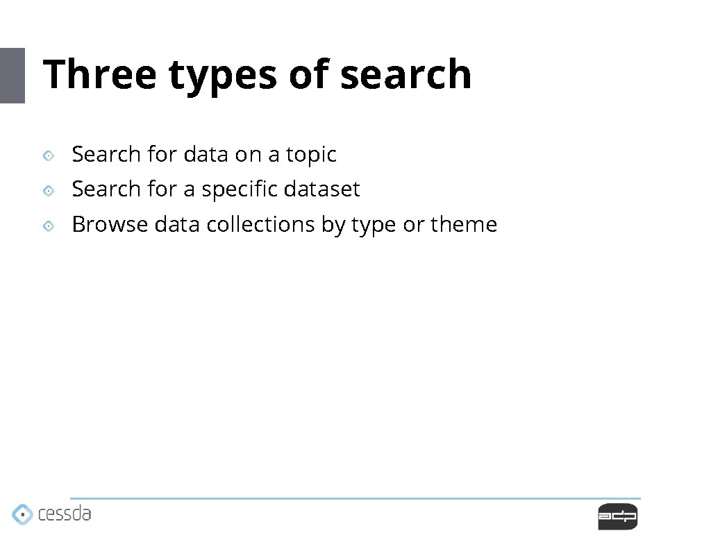 Three types of search Search for data on a topic Search for a specific Three types of search Search for data on a topic Search for a specific
