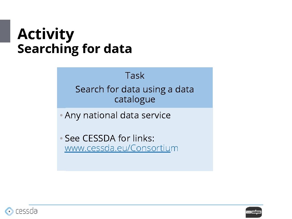 Activity Searching for data Task Search for data using a data catalogue • Any Activity Searching for data Task Search for data using a data catalogue • Any