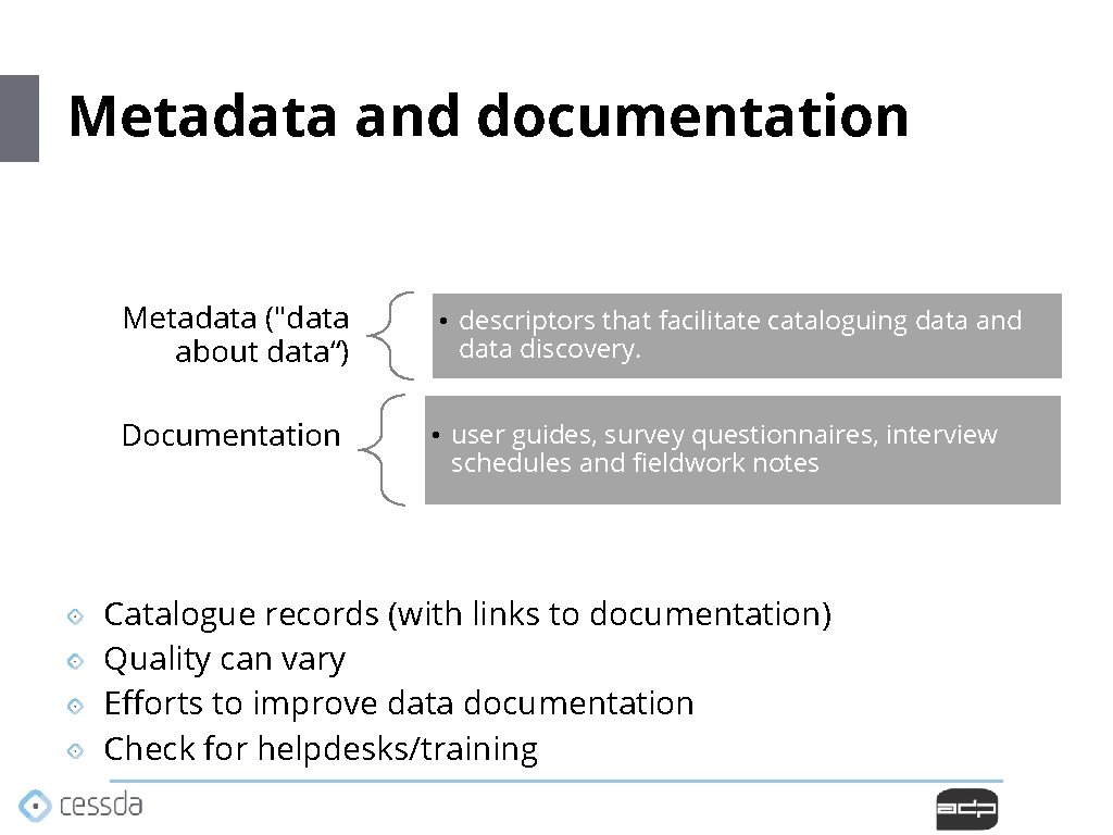 Metadata and documentation Metadata ("data about data“) • descriptors that facilitate cataloguing data and Metadata and documentation Metadata ("data about data“) • descriptors that facilitate cataloguing data and