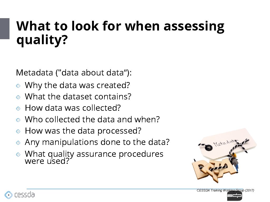 What to look for when assessing quality? Metadata ("data about data“): Why the data What to look for when assessing quality? Metadata ("data about data“): Why the data