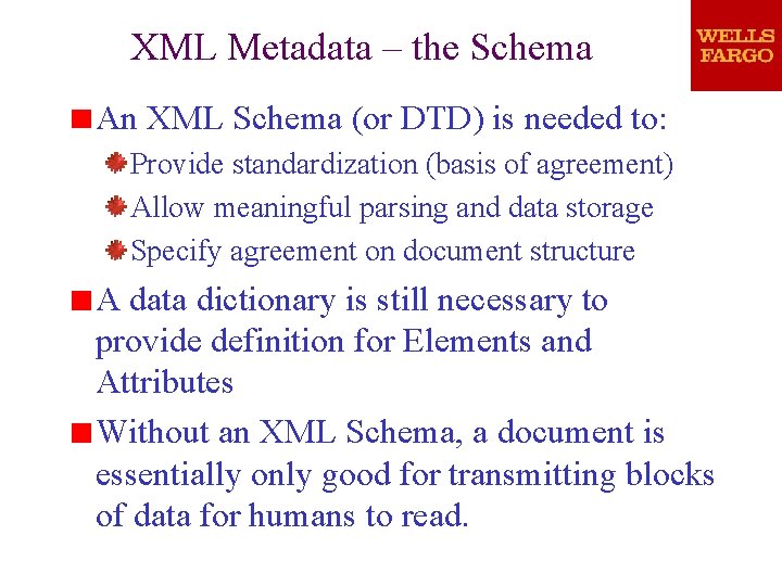 XML Metadata – the Schema An XML Schema (or DTD) is needed to: Provide XML Metadata – the Schema An XML Schema (or DTD) is needed to: Provide