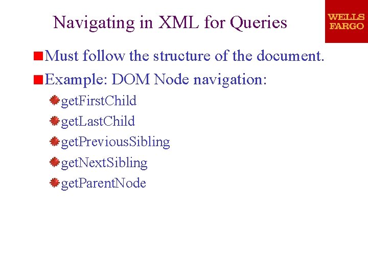 Navigating in XML for Queries Must follow the structure of the document. Example: DOM Navigating in XML for Queries Must follow the structure of the document. Example: DOM