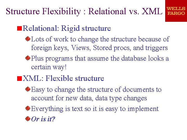 Structure Flexibility : Relational vs. XML Relational: Rigid structure Lots of work to change Structure Flexibility : Relational vs. XML Relational: Rigid structure Lots of work to change