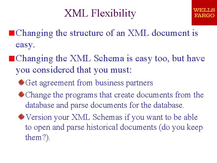 XML Flexibility Changing the structure of an XML document is easy. Changing the XML XML Flexibility Changing the structure of an XML document is easy. Changing the XML