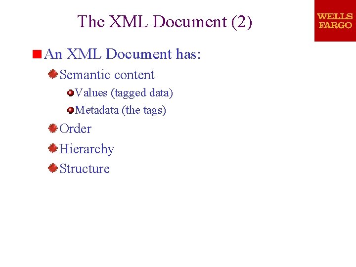 The XML Document (2) An XML Document has: Semantic content Values (tagged data) Metadata The XML Document (2) An XML Document has: Semantic content Values (tagged data) Metadata
